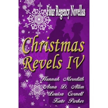 Christmas Revels IV: Four Regency Novellas | Hannah Meredith