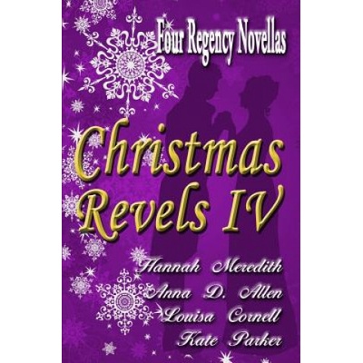 Christmas Revels IV: Four Regency Novellas | Hannah Meredith