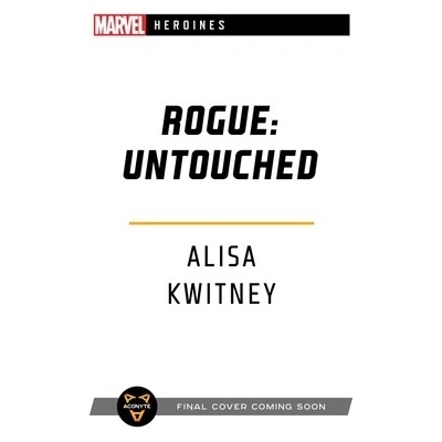 Rogue: Untouched: A Marvel Heroines Novel Kwitney Alisa