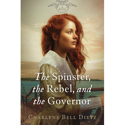 The Spinster, the Rebel, and the Governor Dietz Charlene BellPaperback – Hledejceny.cz