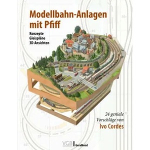 Modellbahn-Anlagen mit Pfiff: Konzepte, Gleispläne, 3D-Ansichten | Ivo Cordes (ISBN: 9783964533623)