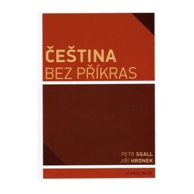 Čeština bez příkras Jiří Hronek Petr Sgall