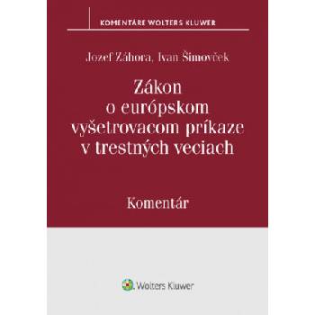 Zákon o európskom vyšetrovacom príkaze v trestných veciach | Jozef Záhora, Ivan Šimovček