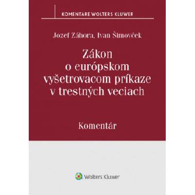 Zákon o európskom vyšetrovacom príkaze v trestných veciach | Jozef Záhora, Ivan Šimovček