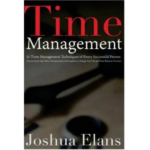 Time Management: 21 Time Management Techniques of Every Successful Person (Secrets From Top CEOs, Entrepreneurs and Leaders to Change Y | Joshua Elans (ISBN: 9781530272747)