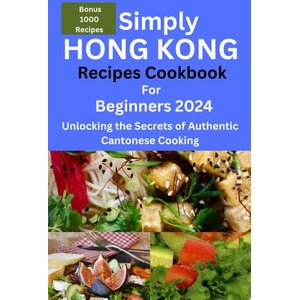 Simply Hong Kong Recipes Cookbook for Beginners 2024 | Frederick G. Sanderson (2024)