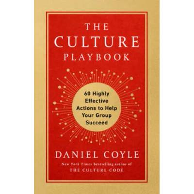 The Culture Playbook: 60 Highly Effective Actions to Help Your Group Succeed | Daniel Coyle