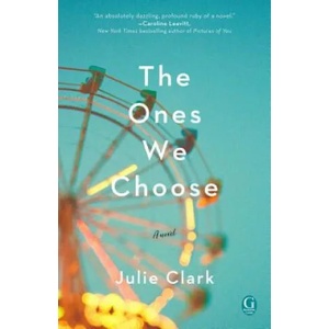 The Ones We Choose | Julie Clark (ISBN: 9781501184475)