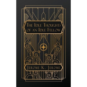 Idle Thoughts of an Idle Fellow | Jerome K Jerome (2024)