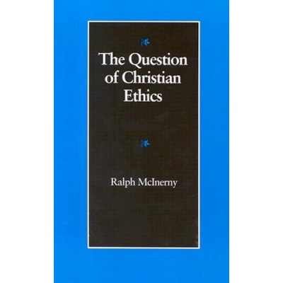 Question of Christian Ethics | Ralph McInerny