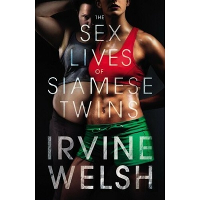 The Sex Lives of Siamese Twins - Irvine Welsh