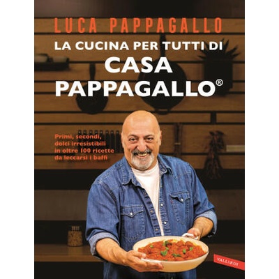 cucina per tutti di Casa Pappagallo. Primi, secondi, dolci irresistibili in oltre 100 ricette da leccarsi i baffi | Luca Pappagallo