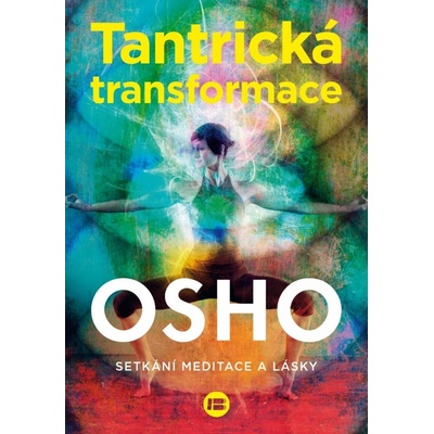 Tantrická transformace - Setkání meditace a lásky - Osho