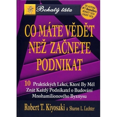 Co máte vědět, než začnete podnikat - T. Kiyosaki Robert, Lechter Sharon L.