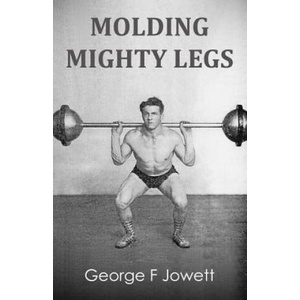 Molding Mighty Legs: (Original Version, Restored) | George F Jowett (ISBN: 9781466476752)