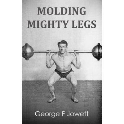 Molding Mighty Legs: (Original Version, Restored) | George F Jowett