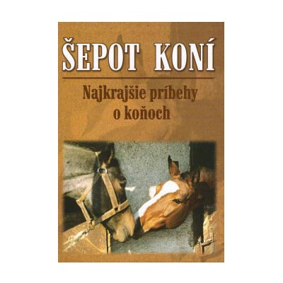 ŠEPOT KONÍ - NAJKRAJŠIE PRÍBEHY O KOŇOCH