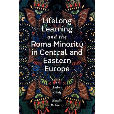 Lifelong Learning and the Roma Minority in Central and Eastern Europe - Andrea Óhidy, Katalin R. Forray