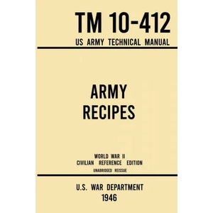 Army Recipes - TM 10-412 US Army Technical Manual (1946 World War II Civilian Reference Edition) | U S War Department (ISBN: 9781643891651)
