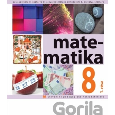 Matematika pre 8. ročník ZŠ a 3. ročník gymnázia s osemročným štúdiom s VJM , 1. časť - Soňa Čeretková, Ondrej Šedivý, Ivan Teplička