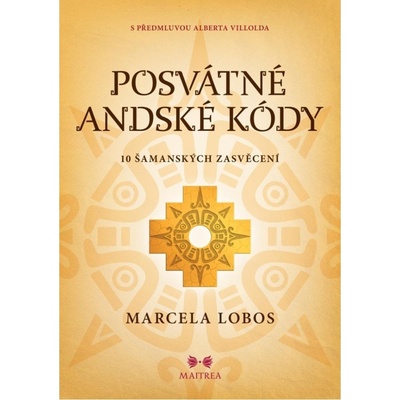 Posvátné andské kódy - 10 šamanských iniciací Maitrea a.s.