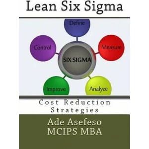 Lean Six Sigma: Cost Reduction Strategies | Ade Asefeso MCIPS MBA (ISBN: 9781499775075)