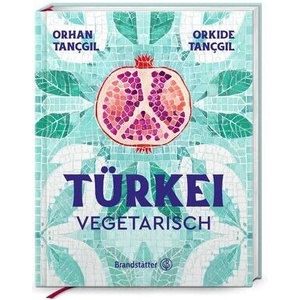 Türkei vegetarisch | Orhan Tançgil, Orkide Tançgil (ISBN: 9783710609282)