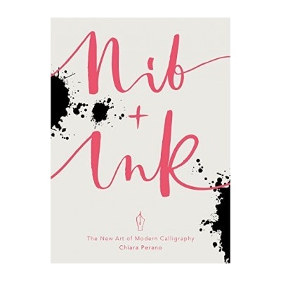 Nib + Ink: The New Art of Modern Calligraphy- Chiara Perano