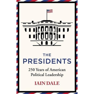 The Presidents - Iain Dale, Hodder & Stoughton