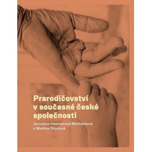 Prarodičovství v současné české společnosti - Jaroslava Hasmanová Marhánková, Martina Štípková