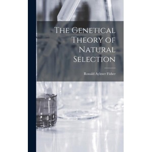 The Genetical Theory of Natural Selection | Ronald Aylmer Fisher (ISBN: 9781015394049)