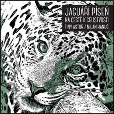Jaguáří píseň. Na cestě k celistvosti - Tiny Astur, Milan Hanuš
