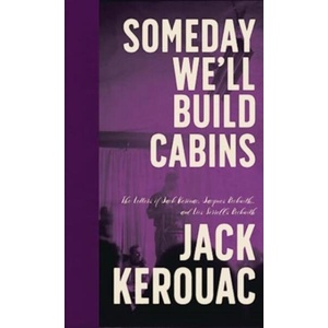 Someday We'll Build Cabins | KEROUAC JACK (ISBN: 9781644282915)