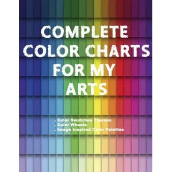 Complete Color Charts for my Arts - Color Swatches Themes, Color Wheels, Image Inspired Color Palettes: 3 in 1 Graphic Design Swatch tool book, DIY Co
