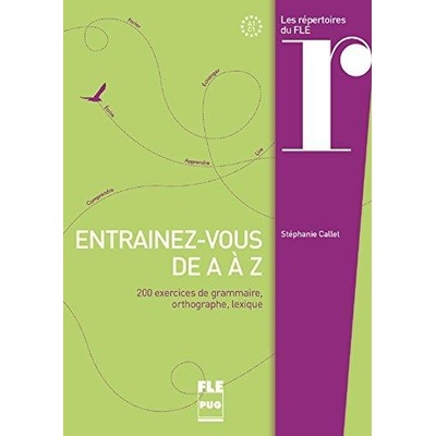 Entrainez-vous de A a Z: 200 exercices de grammaire, orthographe, lexique - Callet, S.
