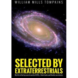 Selected by Extraterrestrials: My life in the top secret world of UFOs, think-tanks and Nordic secretaries (ISBN: 9781515217466)