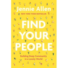 Find Your People: Building Deep Community in a Lonely World Allen Jennie