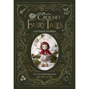 Kerry Lord's Crochet Fairytales: Cottage Stories | LORD KERRY (ISBN: 9781446316009)