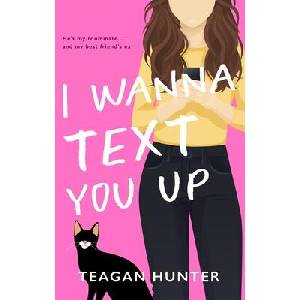 I Wanna Text You Up (Special Edition) | Teagan Hunter (ISBN: 9781959194170)