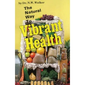 Natural Way to Vibrant Health | Norman W. Walker (ISBN: 9780890190357)