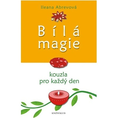 Bílá magie. Kouzla pro každý den - 2. vyd. - Ileana Abrevová
