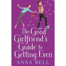 Good Girlfriend's Guide to Getting Even Bell Anna