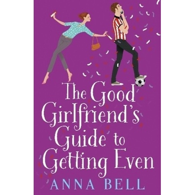 Good Girlfriend's Guide to Getting Even Bell Anna