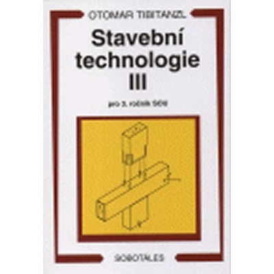 Stavební technologie III. pro SOU Otomar Tibitanzl