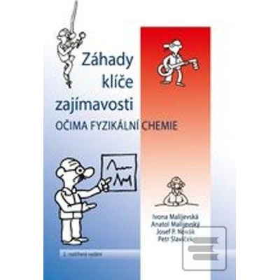 Záhady klíče zajímavosti očima fyzikální chemie Anatol Malijevský Josef P. Novák