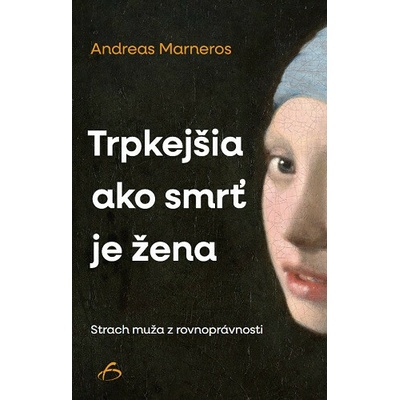 Trpkejšia než smrť je žena Strach muža z rovnoprávnosti.
