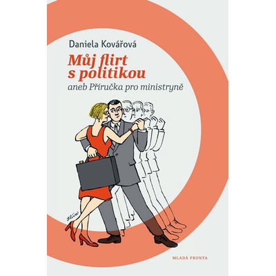Můj flirt s politikou aneb Příručka pro ministryně - Kovářová Daniela