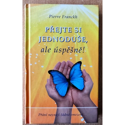 PŘEJTE SI JEDNODUŠE,ALE ÚSPĚŠNĚ ! - Franckh Pierre
