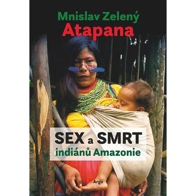 Sex a smrt indiánů Amazonie - Mnislav Zelený-Atapana