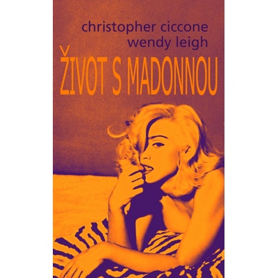 Život s Madonnou Christopher Ciccone, Wendy Leigh